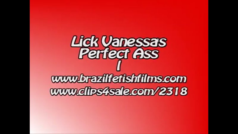 Brazil Fetish Films - Lick Vanessas Perfect Ass 1