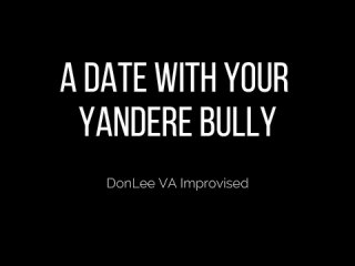 [DonLee VA] M4F A Date with your Yandere Bully Pt.2 | Tsundere Yandere Bully x Willing Listener | Date | Kissing