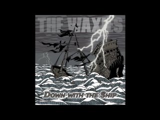 The Waxies - Down with the Ship