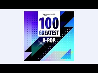100 Greatest K-Pop (2022) 2 часть