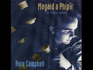 Rory Campbell - Magaid A Phipír: The Pipers Whim (1996)