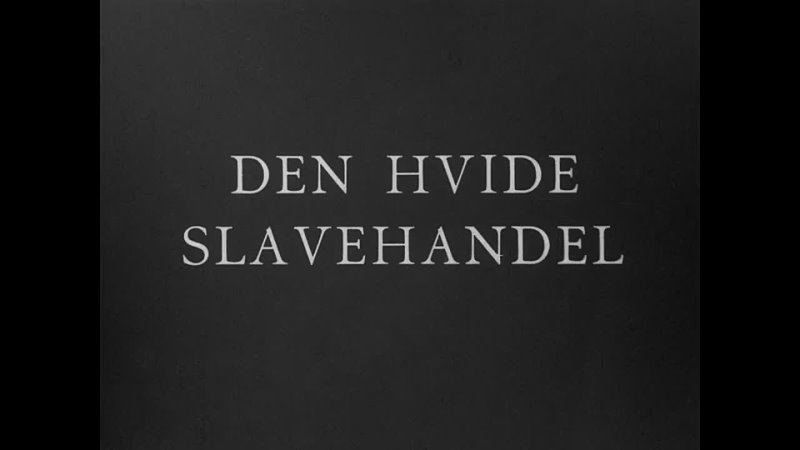 The White Slave Trade / Den hvide slavehandel (1910) dir.  August Blom