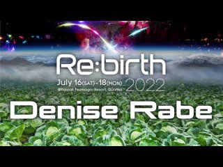 Denise Rabe【Re:birth 2022】2022,JUL18,00:30~03:00, Parcall Tsumagoi Resort, Gunma,JP