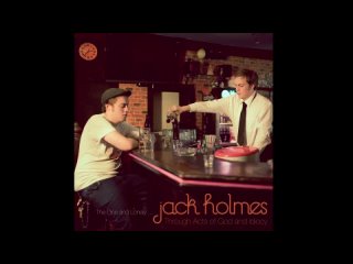 Jack Holmes - Through Acts of God and Idiocy