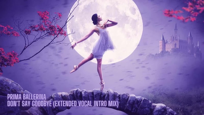 Prima Ballerina Dont Say Goodbye ( Extended Vocal Intro