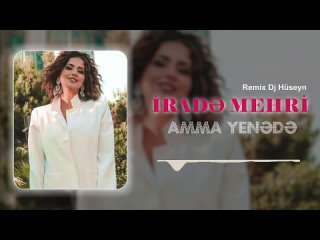 İrade Mehri - Amma Yenede (Remix 2023)