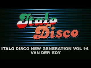 Van Der Koy - Italo Disco New Generation Vol 14