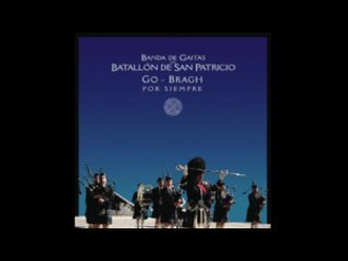 Banda de Gaitas del Batallón de San Patricio - Go Bragh / Por Siempre (Remaster)