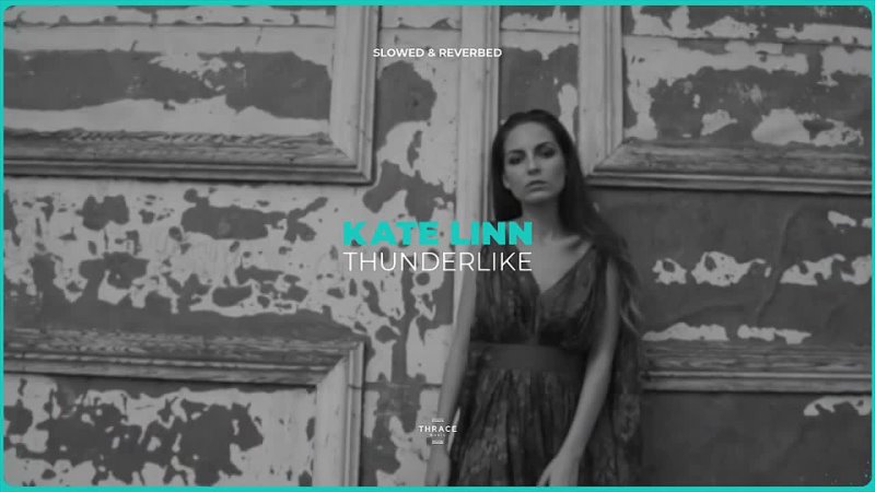 Kate Linn - Thunderlike (slowed  reverbed)