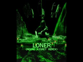 Loner (Moore Kismet Remix)