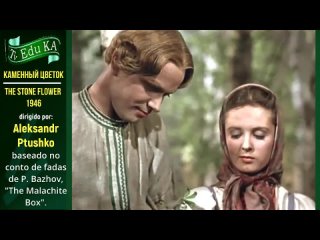 A TV Edu KA -  Каменный цветок,   (The Stone Flower) 1946 - direção: Aleksandr Ptushko