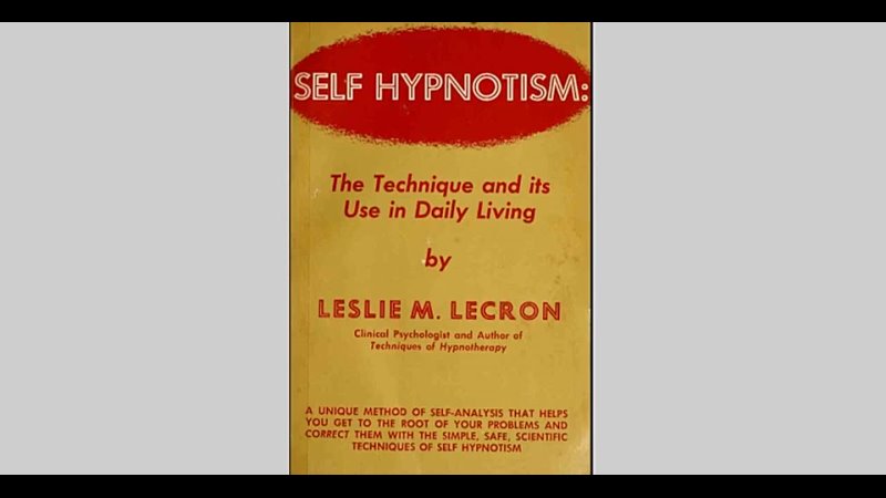 2. Self Hypnotism: The Technique and its Use in Daily Living Leslie M.