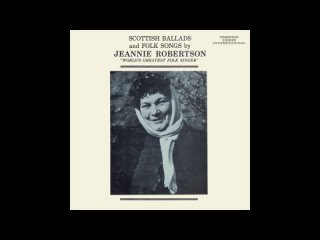 Jeannie Robertson - Scottish Ballads And Folk Songs