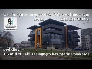 Czy budynek NA SPRZEDAŻ JSW tzw INNOWACJE został ZASTAWIONY pod dług 1,6 MLD zł bez zgody Polaków !!