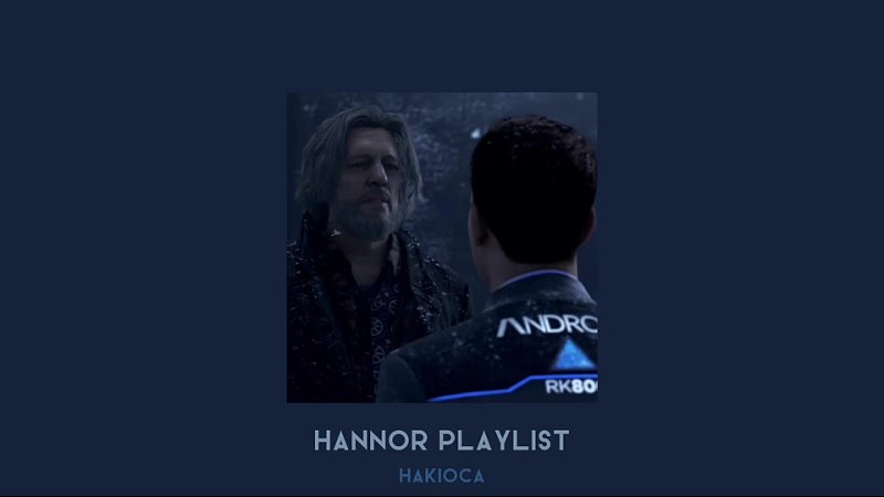 [hakioca] pov: a heart-to-heart talk between Connor and Hank – hannor (hankcon) playlist