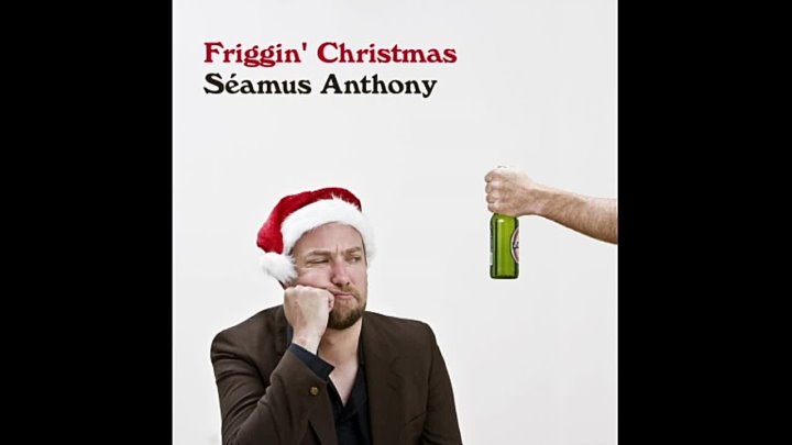 Seamus Anthony Friggin Christmas
