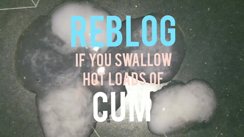 If you swallow hot loads of cum Suck Cock And Eat