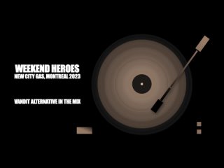 Weekend Heroes - Montreal New City Gas (DJ Mix) 2023