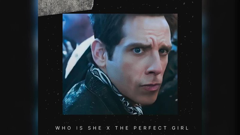 Who is she x The Perfect Girl ( Zoolander Stare