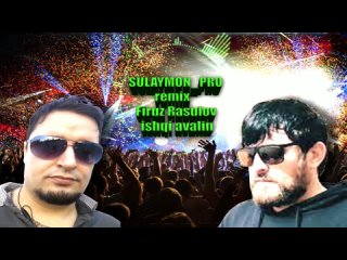 SULAYMON_PRO remix Firuz Rasulov. ishqi avalin