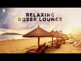 Relaxing Bossa Lounge - Music To Relax