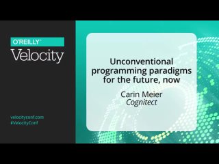 Unconventional programming paradigms for the future, now - Carin Meier (Cognitect)