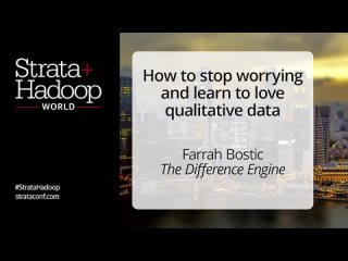 How To Stop Worrying and Learn to Love Qualitative Data - Farrah Bostic keynote