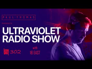 Paul Thomas - UltraViolet Radio 302 Guest Mix 18 East