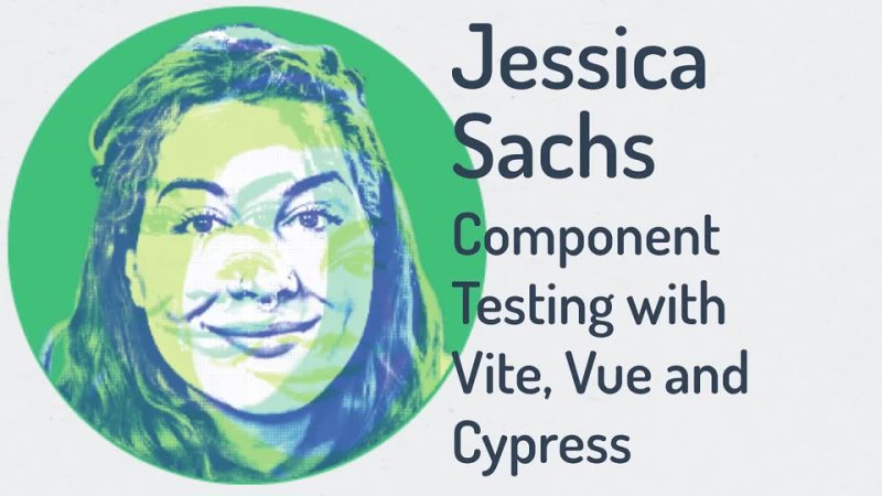 20210607 VueConf US 2021 ｜ Component testing with Vite, Vue, and Cypress by Jessica Sachs