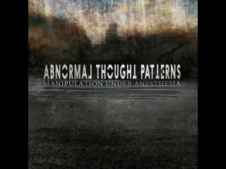Abnormal Thought Patterns. Manipulation Under Anesthesia (2013). CD, Album. US. Progressive, Tech/Extreme Prog Metal.