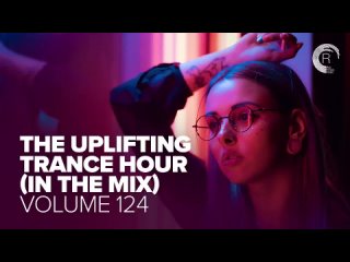 UPLIFTING TRANCE HOUR IN THE MIX VOL. 124 (12.04.2023)