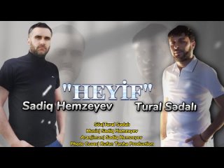 Sadiq Hemzeyev ft Tural Sedali - Heyif