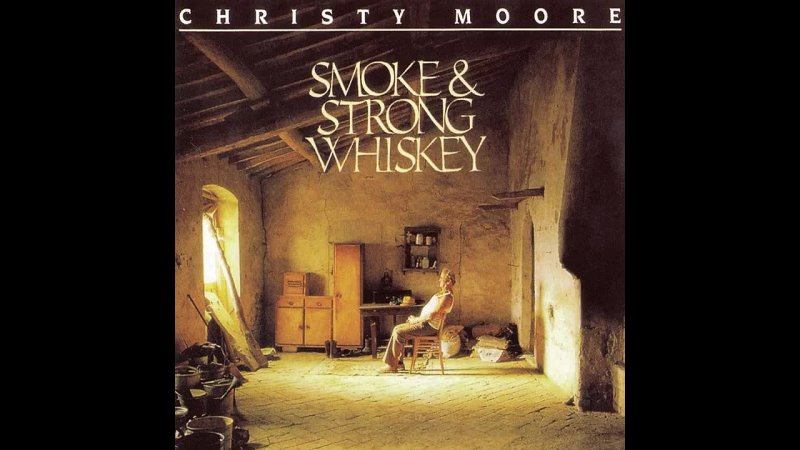 Christy Moore - Smoke  Strong Whiskey