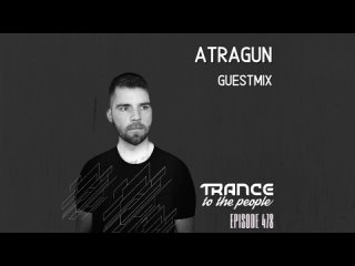 Trance to the People 478   Guestmix by ATRAGUN