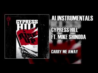 Cypress Hill feat. Mike Shinoda - Carry Me Away (AI instrumental)