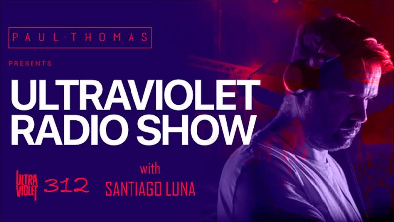 Paul Thomas - Ultra Violet Radio 312 guest mix Santiago Luna