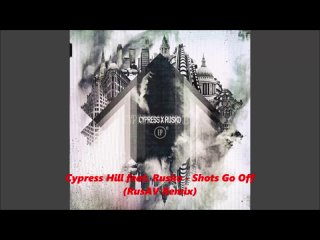 Cypress Hill feat. Rusko - Shots Go Off (RusAV Remix)