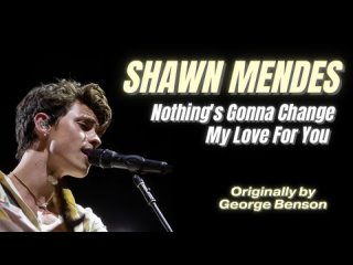 Shawn Mendes - Nothings Gonna Change My Love For You [AI Cover] (Originally by George Benson)