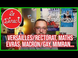 ⭐⭐⭐⭐⭐Direct 24 sept. 23 : Versailles/Rectorat, Maths, Evras, macron/Maroc/Gay, Mimran/Habib...