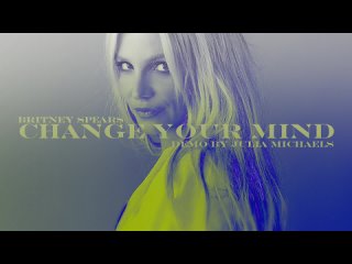 Britney Spears - Change Your Mind (No Seas Cortes) [Demo by Julia Michaels](720P_HD).mp4
