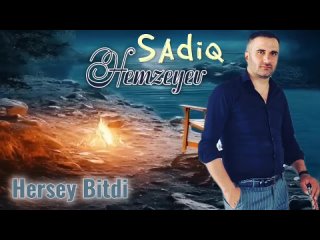 Sadiq Hemzeyev - Hersey bitdi