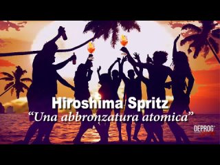 DEPROG Spritz - “Hiroshima Spritz - Una abbronzatura atomica” (08/08/2023)