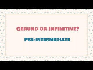 Gerund and Infinitive Pre-Intermediate