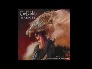 Cu Dubh with The Eastern Medicine Singers - Nimpuc (The Gathering of the Chiefs)