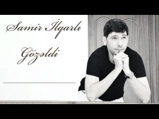Samir lqarli - Gozeldi (Yeni 2023)