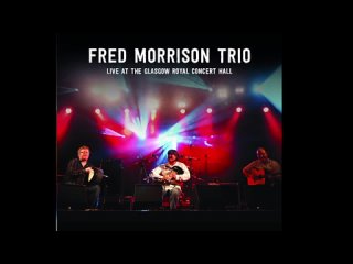 Fred Morrison Trio - Fred Morrison Trio : Live at the Glasgow Royal Concert Hall (Full Album)