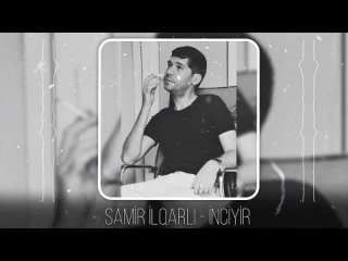Samir lqarli - nciyir (Yeni 2023)
