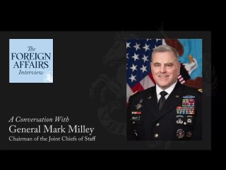 General Mark Milley： How to Avoid a Great-Power War ｜ The Foreign Affairs Interview