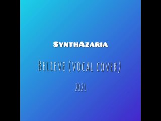 SynthAzaria - Believe (vocal cover)