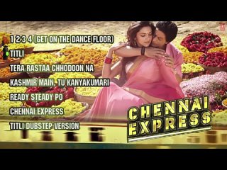 Chennai Express \ Ченнайский экспресс - Full Songs Jukebox - Shahrukh Khan, Deepika Padukone